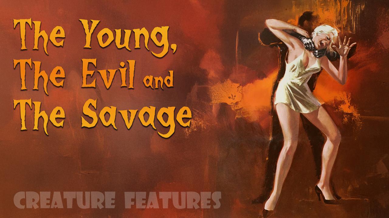 Thumbnail image for Creature Features: The Young, the Evil and the Savage